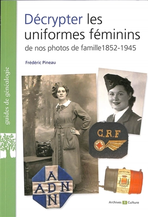 Décrypter les uniformes féminins de nos photos de famille : 1852-1945 - Frédéric Pineau