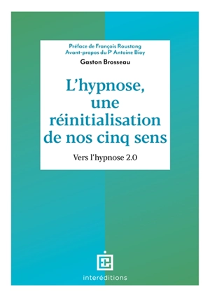 L'hypnose, une réinitialisation de nos cinq sens : vers l'hypnose 2.0 - Gaston Brosseau