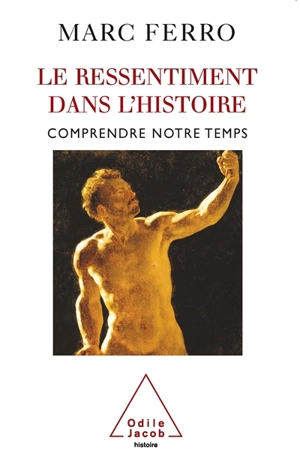 Le ressentiment dans l'histoire : comprendre notre temps - Marc Ferro