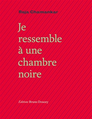 Je ressemble à une chambre noire - Roja Chamankar