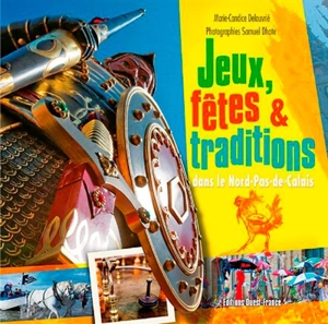 Jeux, fêtes et traditions dans le Nord-Pas-de-Calais - Marie-Candice Delouvrie-Dumont