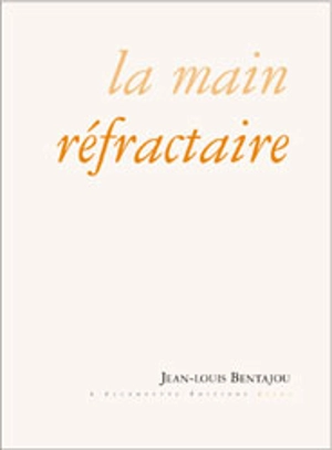 La main réfractaire - Jean-Louis Bentajou