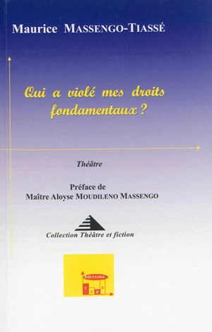 Qui a violé mes droits fondamentaux ? : théâtre - Maurice Massengo-Tiassé