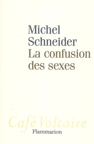 La confusion des sexes - Michel Schneider
