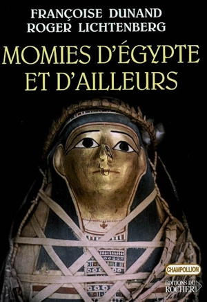 Momies d'Egypte et d'ailleurs : la mort refusée - Françoise Dunand