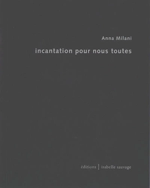 Incantation pour nous toutes - Anna Milani