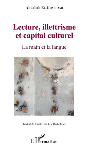Lecture, illettrisme et capital culturel : la main et la langue - Abdallah Mohammed el- Ghadhami