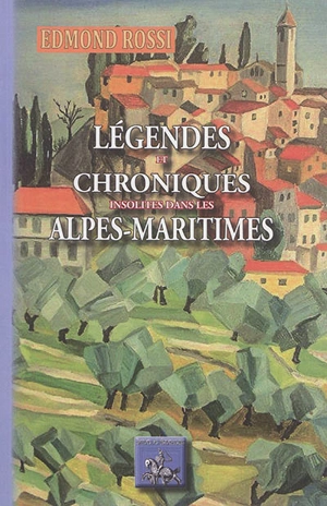 Légendes et chroniques insolites des Alpes-Maritimes - Edmond Rossi