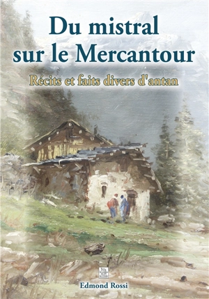 Du mistral sur le Mercantour : récits et faits divers d'antan - Edmond Rossi