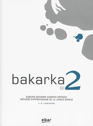 Bakarka B1 2 : euskara bakarrik ikasteko metodda. Bakarka B1 2 : méthode d'apprentissage de la langue basque - Juan Antonio Letamendia