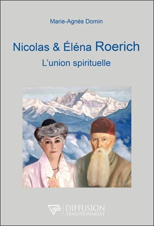 Nicolas & Elena Roerich : l'union spirituelle - Marie-Agnès Domin