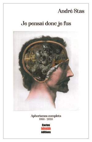 Je pensai donc je fus : aphorismes complets : 1993-2023 - André Stas