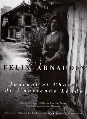 Oeuvres complètes. Vol. 8. Journal et choses de l'ancienne Lande - Félix Arnaudin