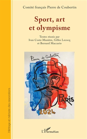 Sport, art et olympisme : actes du 10e colloque international du Comité français Pierre de Coubertin, Nice, Sophia-Antipolis,  13, 14, 15 octobre 2021 - Comité français Pierre de Coubertin (10 ; 2021 ; Nice)