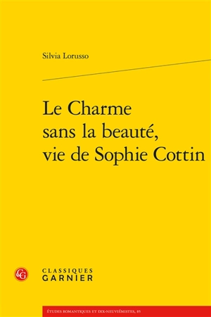 Le charme sans la beauté, vie de Sophie Cottin - Silvia Lorusso
