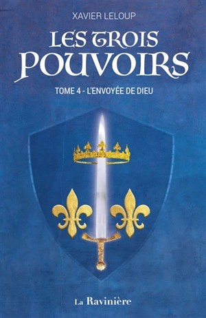 Les trois pouvoirs. Vol. 4. L'envoyée de Dieu - Xavier Leloup