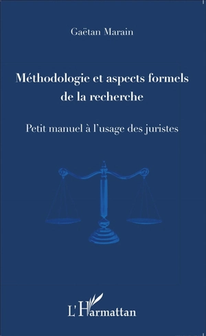 Méthodologie et aspects formels de la recherche : petit manuel à l'usage des juristes - Gaëtan Marain