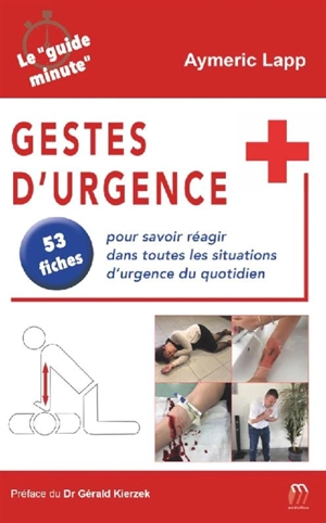 Gestes d'urgence : 53 fiches pour savoir réagir dans toutes les situations d'urgence et du quotidien - Aymeric Lapp