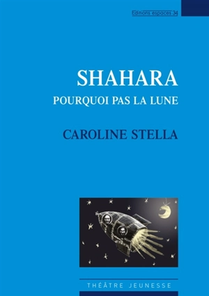 Shahara : pourquoi pas la lune : théâtre - Caroline Stella