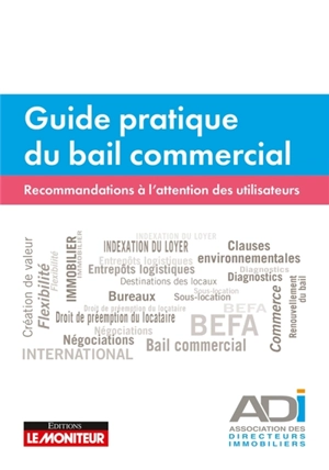 Guide pratique du bail commercial : recommandations à l'attention des utilisateurs - Association des directeurs immobiliers (France)