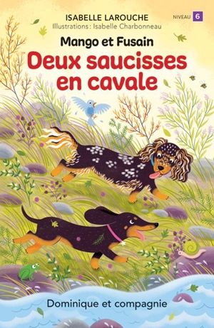 Deux saucisses en cavale : Niveau de lecture 6 - Isabelle Larouche