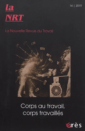 La NRT : la nouvelle revue du travail, n° 14. Corps au travail, corps travaillés