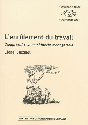 L'enrôlement du travail : comprendre la machinerie managériale - Lionel Jacquot