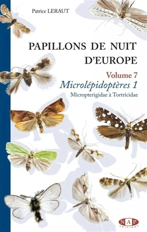 Papillons de nuit d'Europe. Vol. 7. Microlépidoptères. Vol. 1. Micropterigidae à tortricidae - Patrice Leraut