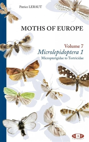 Moths of Europe. Vol. 7. Microlepidoptera. Vol. 1. Micropterigidae to tortricidae - Patrice Leraut