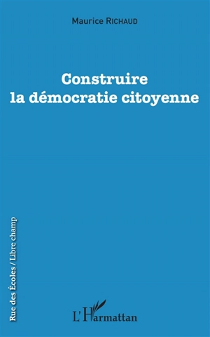 Construire la démocratie citoyenne - Maurice Richaud