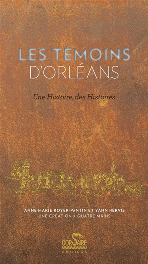 Les témoins d'Orléans : une histoire, des histoires - Anne-Marie Royer-Pantin