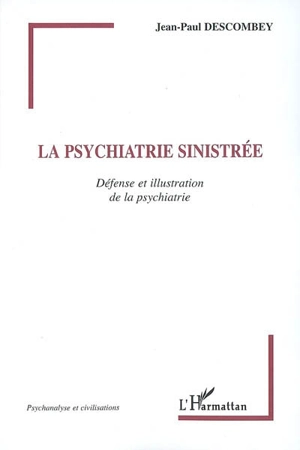 La psychiatrie sinistrée : défense et illustration de la psychiatrie - Jean-Paul Descombey