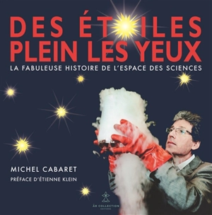 Des étoiles plein les yeux : la fabuleuse histoire de l'Espace des sciences - Michel Cabaret