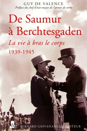 De Saumur à Berchtesgaden : la vie à bras le corps, 1939-1945 - Guy de Valence de Minardière