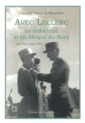 Avec Leclerc en Indochine et en Afrique du Nord : août 1945-octobre 1947 - Guy de Valence de Minardière