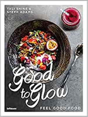 Good to glow : feel good food - Tali Shine