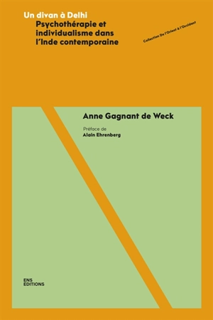 Un divan à Delhi : psychothérapie et individualisme dans l'Inde contemporaine - Anne Gagnant de Weck