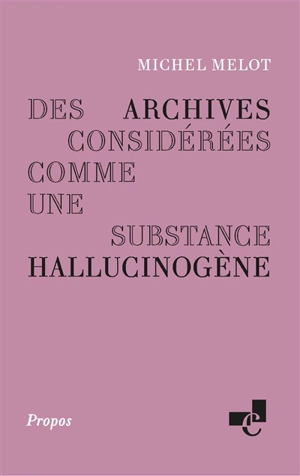 Des archives considérées comme une substance hallucinogène - Michel Melot
