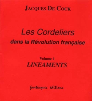 Les cordeliers dans la Révolution française. Vol. 1. Linéaments - Jacques De Cock