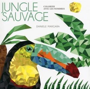 Jungle sauvage : colorier avec les nombres - Daniele Margara