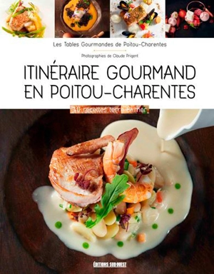 Itinéraire gourmand en Poitou-Charentes : 40 recettes terre & mer - Les Tables gourmandes de Poitou-Charentes