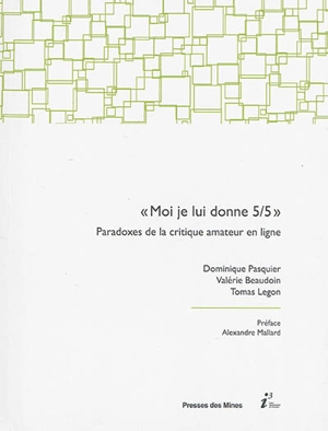 Moi, je lui donne 5 sur 5 : paradoxes de la critique amateur en ligne - Dominique Pasquier