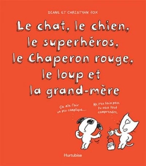 Le chat, le chien, le superhéros, le Chaperon rouge, le loup et la grand-mère - Diane Fox