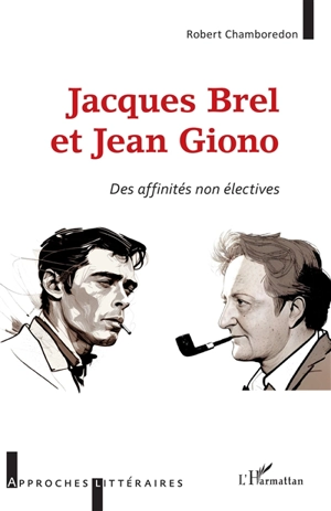 Jacques Brel et Jean Giono : des affinités non électives - Robert Chamboredon