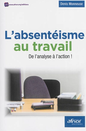 L'absentéisme au travail : de l'analyse à l'action ! - Denis Monneuse