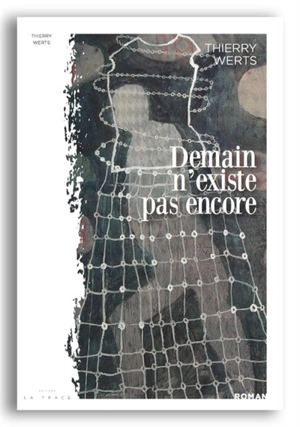 Demain n'existe pas encore - Thierry Werts