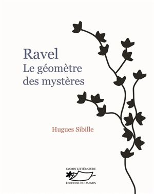 Ravel : le géomètre des mystères - Hugues Sibille