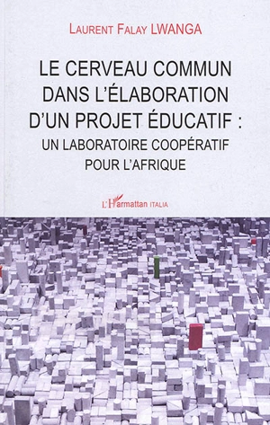 Le cerveau commun dans l'élaboration d'un projet éducatif : un laboratoire coopératif pour l'Afrique - Laurent Lwanga Falay