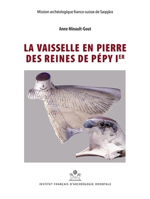 La vaisselle en pierre des reines de Pépy Ier - Anne Minault-Gout