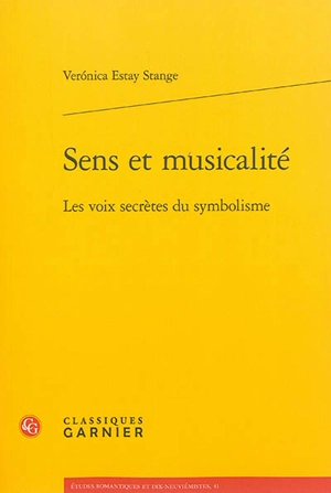 Sens et musicalité : les voix secrètes du symbolisme - Veronica Estay Stange